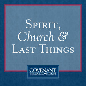 Spirit, Church & Last Things - Audio Lectures Spirit, Church & Last Things - Audio Lectures